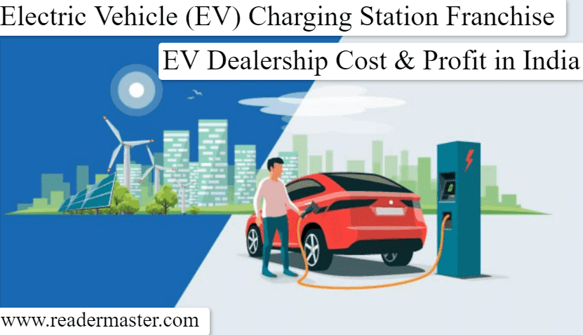 Electric Vehicle (EV) Charging Station Franchise, Dealership Cost and Profit in India