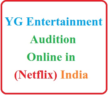 YG-Entertainment-Audition-Online-in-Netflix-India-Apply-for-Registration-Last-Date-of-Form