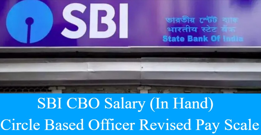 SBI CBO Salary In Hand and Circle Based Officer Revised Pay Scale