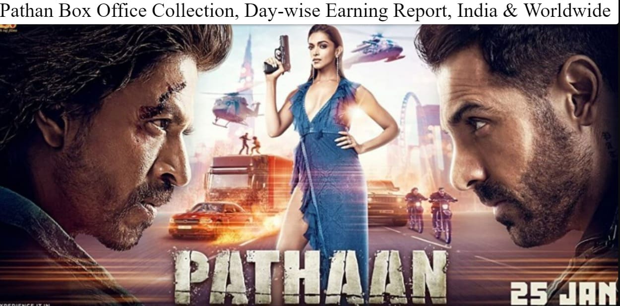 Pathan Box Office Collection, Day-wise Earning Report, India & Worldwide