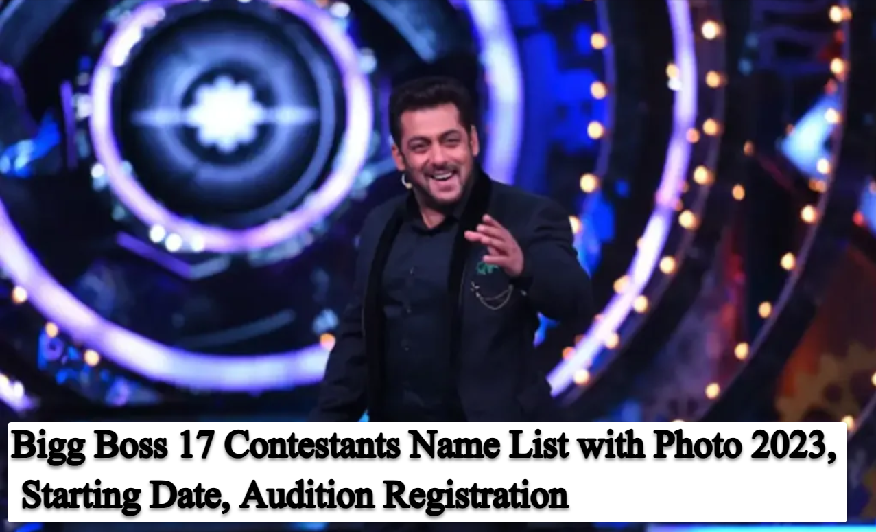 Bigg Boss 17 Contestants Name List with Photo 2023, Starting Date, Audition Registration