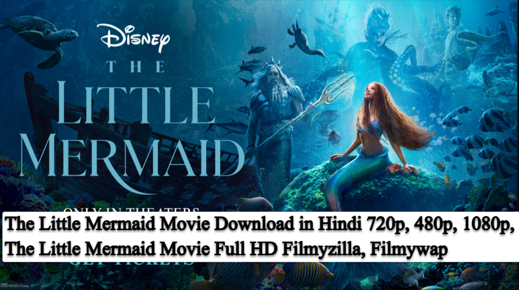 The Little Mermaid Movie Download in Hindi 720p, 480p, 1080p, Full HD Filmyzilla, Filmywap