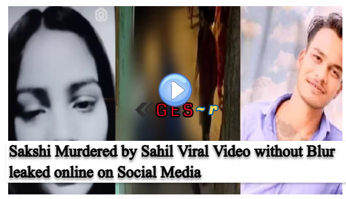 Sakshi Murdered by Sahil Viral Video