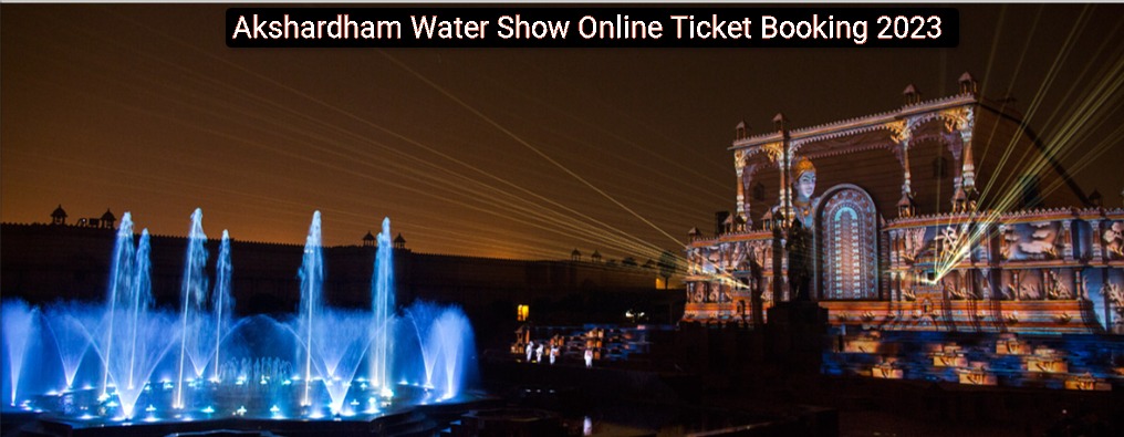 Akshardham Water Show Ticket Price Online Booking 2023, Night Show, Timings