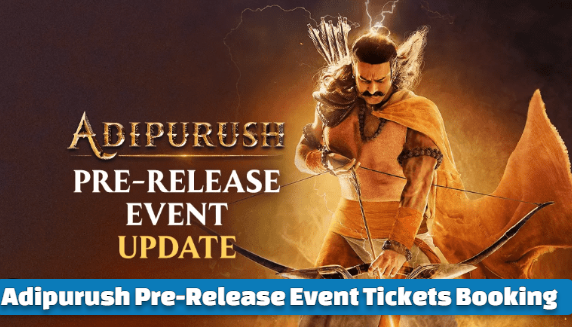 Adipurush Pre-Release Event Tickets Booking 2023 Online, Advance Booking, Ticket Price