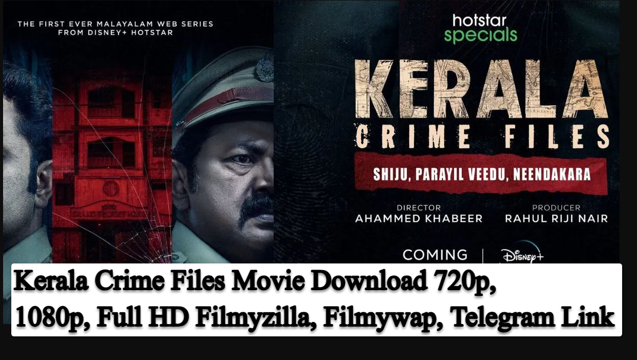 Kerala Crime Files Movie Download 720p, 1080p, Full HD Filmyzilla, Filmywap, Telegram Link