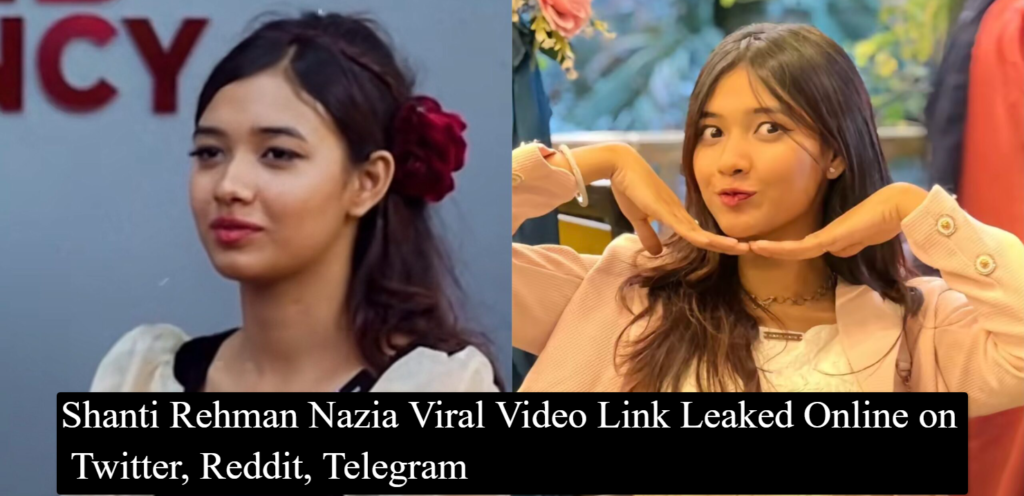 Shanti Rehman Nazia Viral Video Link Leaked Online on Twitter, Reddit, Telegram