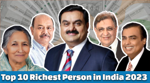 Top 10 Richest Person in India 2023, India's Top Richest Billionaires with Net Worth & Profile