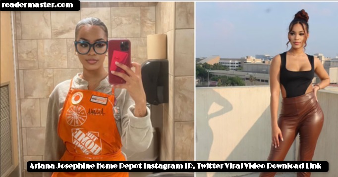 Ariana Josephine Home Depot Instagram ID, Twitter Viral Video Download Link